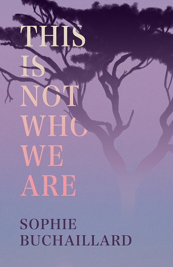 This Is Not Who We Are - Sophie Buchaillard