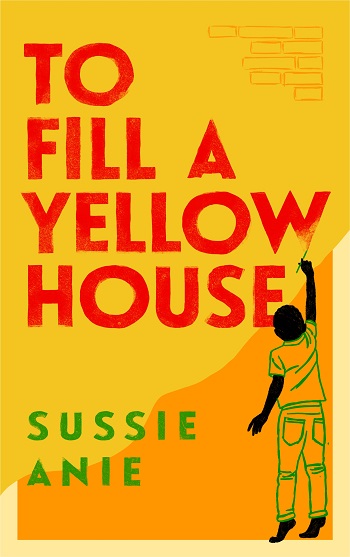 To Fill A Yellow House - Sussie Anie